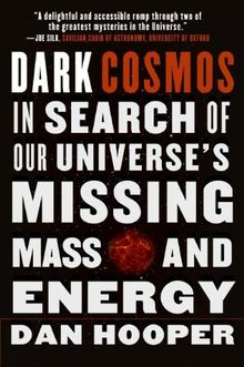 Dark Cosmos: In Search of Our Universe's Missing Mass and Energy