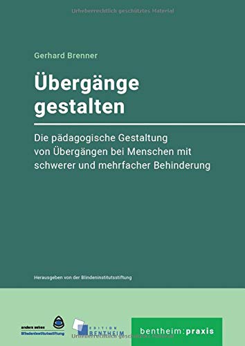 Übergange gestalten: Die pädagogische Gestaltung von Übergängen bei Menschen mit schwerer und mehrfacher Behinderung (bentheim:praxis)