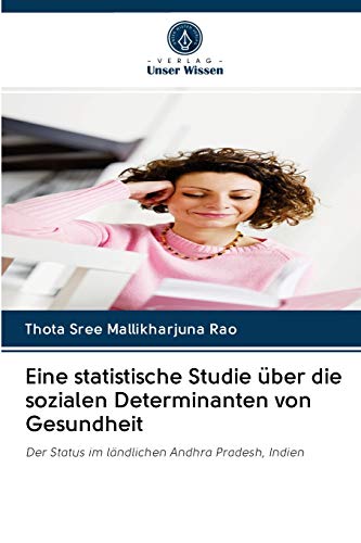 Eine statistische Studie über die sozialen Determinanten von Gesundheit: Der Status im ländlichen Andhra Pradesh, Indien