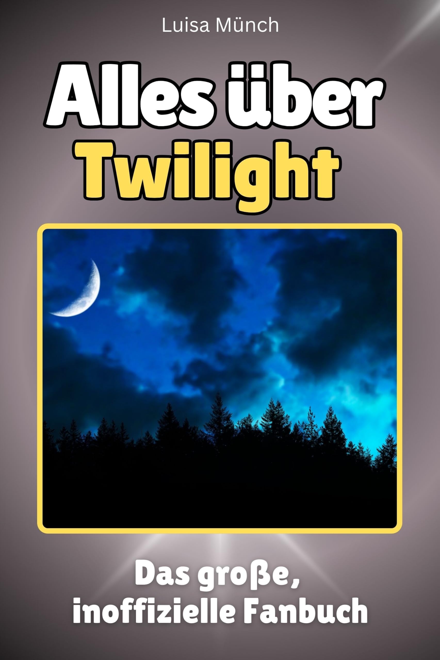 Alles über Twilight - Hochwertige Hardcover-Ausgabe - das perfekte Geschenk: Das große, inoffizielle Fanbuch