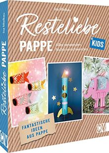 Bastelbuch Kinder – Resteliebe Kids Pappe: Alles verwenden, nichts verschwenden. Fantastische Upcycling-Ideen aus Pappe