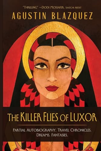 THE KILLER FLIES OF LUXOR: Partial Autobiography. Travel Chronicles. Dreams. Fantasies.