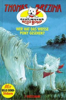 Geheimhund Bello Bond, Bd.6, Wer hat das weiße Pony gesehen?