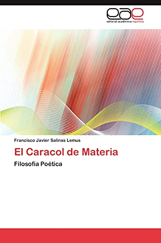 El Caracol de Materia: Filosofía Poética