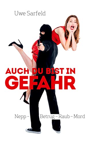 Auch Du bist in Gefahr: Nepp - Betrug - Raub - Mord