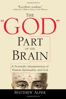 The "God" Part of the Brain: A Scientific Interpretation of Human Spirituality and God