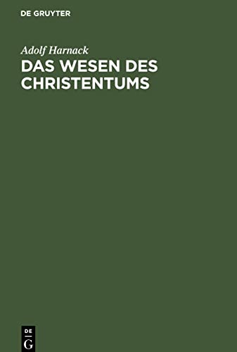 Das Wesen des Christentums: 16 Vorlesungen vor Studierenden aller Fakultaeten im Wintersemester 1899/1900 an der Universität Berlin