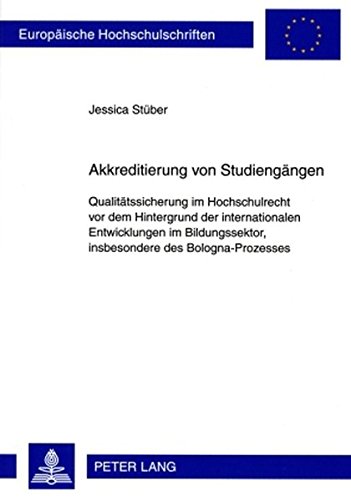 Akkreditierung von Studiengängen: Qualitätssicherung im Hochschulrecht vor dem Hintergrund der internationalen Entwicklungen, insbesondere des ... / Publications Universitaires Européennes)