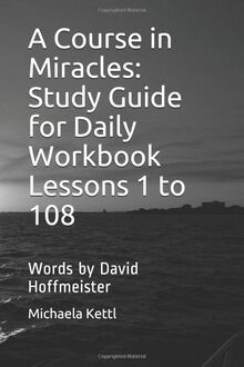 A Course in Miracles: Study Guide for Daily Workbook Lessons 1 to 108: Words by David Hoffmeister - Transcribed by Michaela Kettl von Kettl, Michaela | Buch | Zustand gut