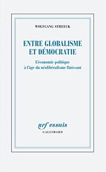 Entre globalisme et démocratie : l'économie politique à l'âge du néolibéralisme finissant