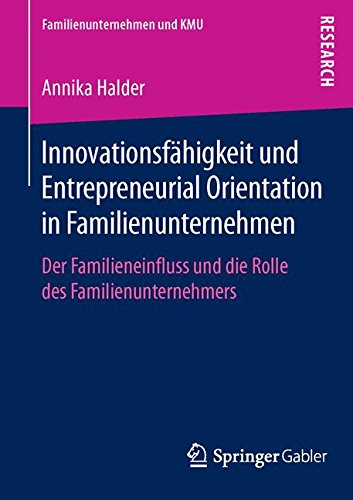 Innovationsfähigkeit und Entrepreneurial Orientation in Familienunternehmen: Der Familieneinfluss und die Rolle des Familienunternehmers (Familienunternehmen und KMU)