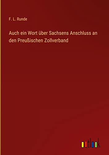 Auch ein Wort über Sachsens Anschluss an den Preußischen Zollverband
