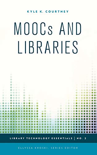 MOOCs and Libraries (Library Technology Essentials, 2, Band 2)