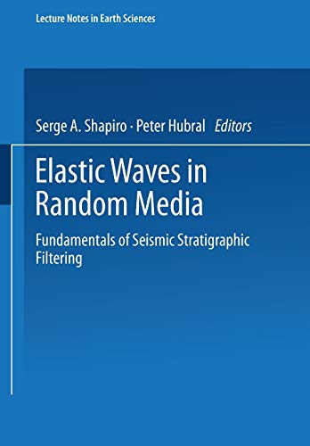 Elastic Waves in Random Media: Fundamentals of Seismic Stratigraphic Filtering (Lecture Notes in Earth Sciences) (Lecture Notes in Earth Sciences, 80, Band 80)