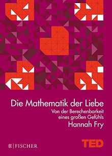 Die Mathematik der Liebe: Von der Berechenbarkeit eines großen Gefühls. TED Books (gebundene Ausgabe)