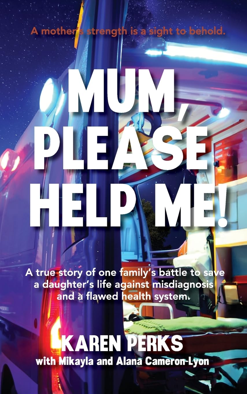 Mum, Please Help Me!: A true story of one family's battle to save a daughter's life against misdiagnosis and a flawed health system.