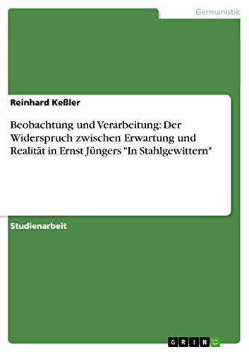 Beobachtung und Verarbeitung: Der Widerspruch zwischen Erwartung und Realität in Ernst Jüngers In Stahlgewittern