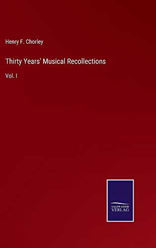 Thirty Years' Musical Recollections: Vol. I
