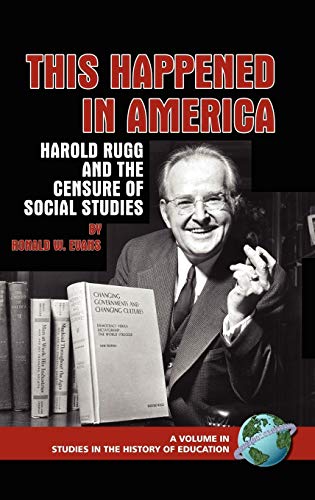This Happened in America: Harold Rugg and the Censure of Social Studies (Hc) (Studies in the History of Education (Hardcover))