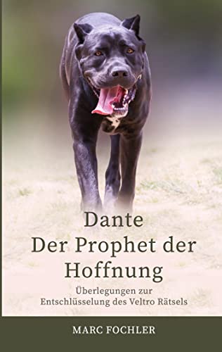 Dante ― Der Prophet der Hoffnung: Überlegungen zur Entschlüsselung des Veltro-Rätsels