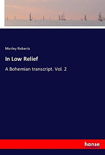 In Low Relief: A Bohemian transcript. Vol. 2
