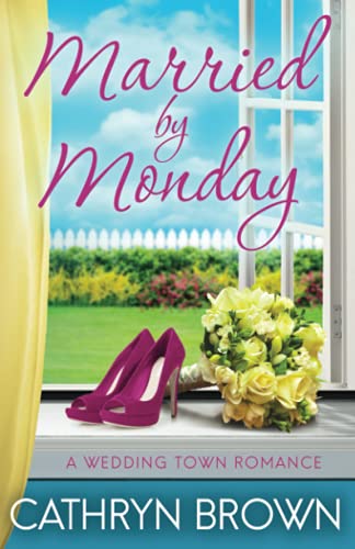 Married by Monday: A sweet and clean small town romance (A Wedding Town Romance, Band 2)