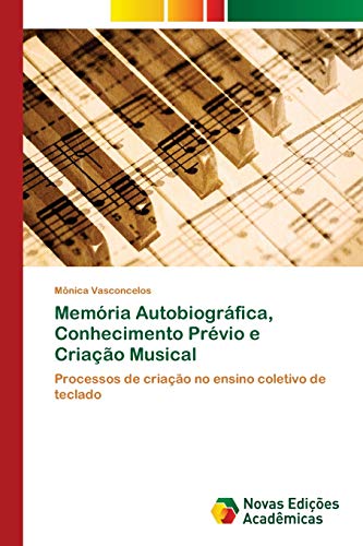 Memória Autobiográfica, Conhecimento Prévio e Criação Musical: Processos de criação no ensino coletivo de teclado