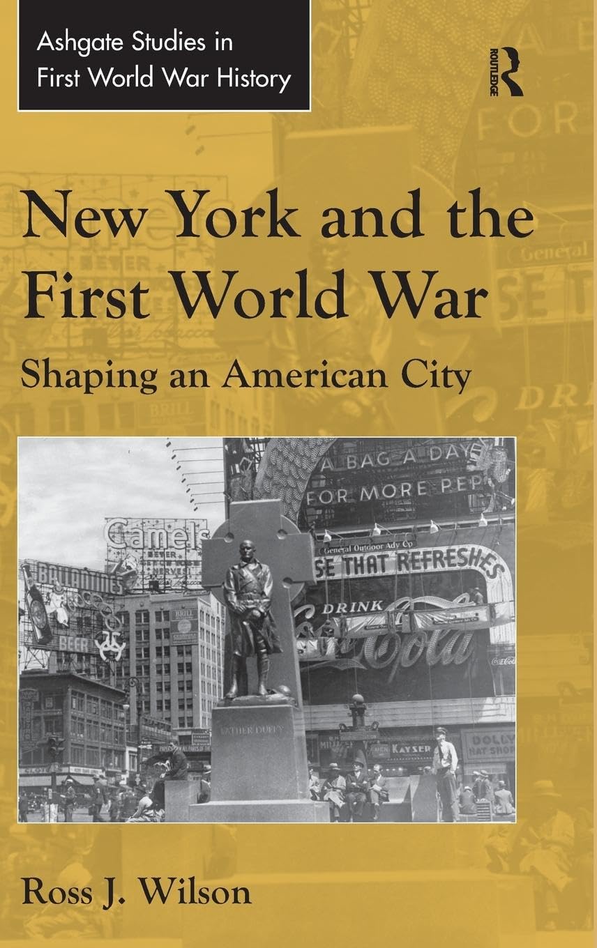 New York and the First World War: Shaping an American City (Ashgate Studies in First World War History)