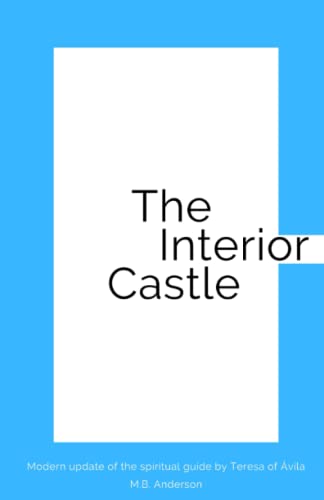 The Interior Castle: Modern update of the spiritual guide by Teresa of Ávila