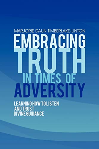 Embracing Truth in Times of Adversity: Learning How to Listen and Trust Divine Guidance