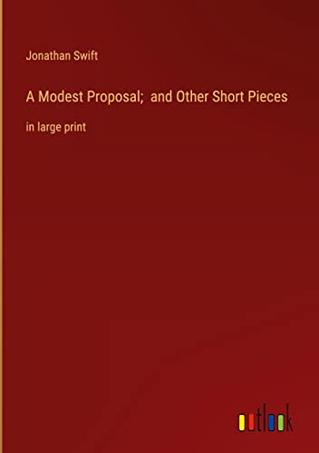 A Modest Proposal; and Other Short Pieces: in large print