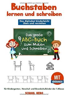 Buchstaben lernen und schreiben –  Das Alphabet kinderleicht üben und verstehen: Das große ABC-Buch zum Malen und Schreiben für Kindergarten-, Vorschul- und Grundschulkinder der 1.Klasse