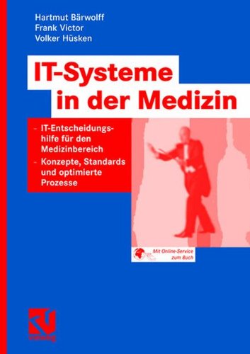 IT-Systeme in der Medizin: IT-Entscheidungshilfe für den Medizinbereich - Konzepte, Standards und optimierte Prozesse: IT-Entscheidungshilfen für den ... Standards und optimierte Prozesse