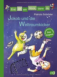 Erst ich ein Stück, dann du - Jakob und die Weltraumkicker (Erst ich ein Stück... Das Original, Band 36)