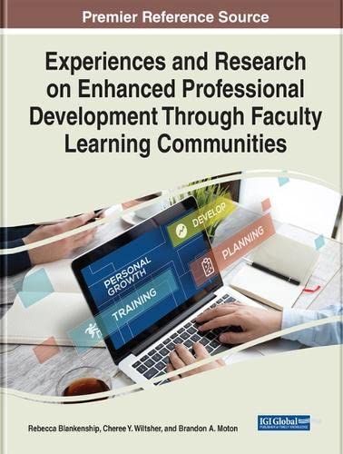 Experiences and Research on Enhanced Professional Development Through Faculty Learning Communities (Advances in Higher Education and Professional Development)