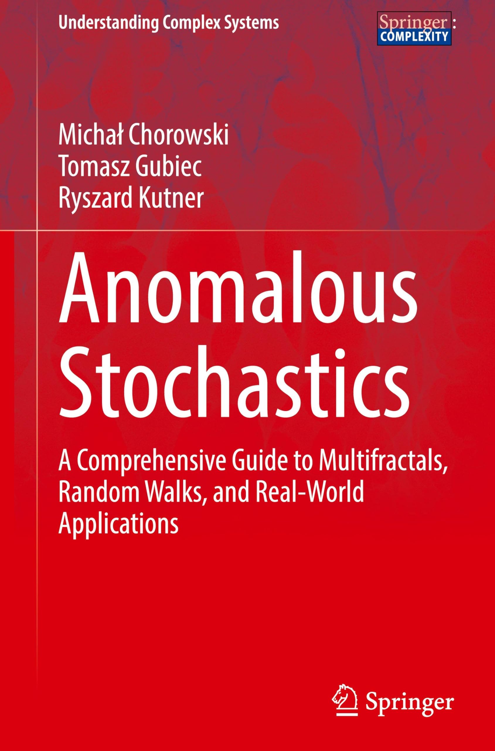 Anomalous Stochastics: A Comprehensive Guide to Multifractals, Random Walks, and Real-World Applications (Understanding Complex Systems)