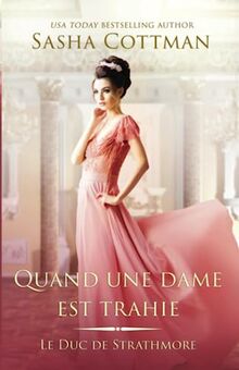 Quand une dame est trahie: Romance historique (Le Duc de Strathmore, Band 8)