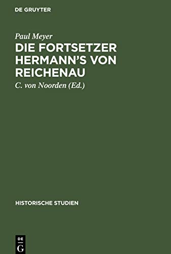 Die Fortsetzer Hermann’s von Reichenau: Ein Beitrag zur Quellengeschichte des XI. Jahrhunderts (Historische Studien, 4)