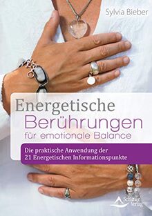 Energetische Berührungen für emotionale Balance: Die praktische Anwendung der 21 Energetischen Informationspunkte