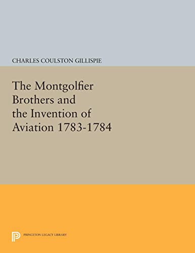 Gillispie, Charles Coulston The Montgolfier Brothers And The Invention Of Aviation 1783-1784, With A Word On The Importance Of Ballooning For The Science Of Heat And The Art Of