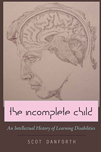 The Incomplete Child: An Intellectual History of Learning Disabilities (Disability Studies in Education)