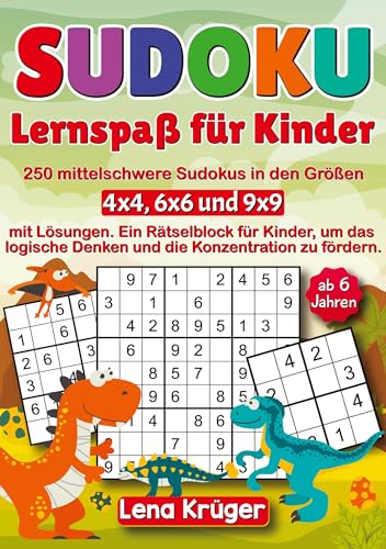 Sudoku Lernspaß für Kinder ab 6 Jahren: 250 mittelschwere Sudokus in den Größen 4x4, 6x6 und 9x9 mit Lösungen. Ein Rätselblock für Kinder, um das logische Denken und die Konzentration zu fördern.