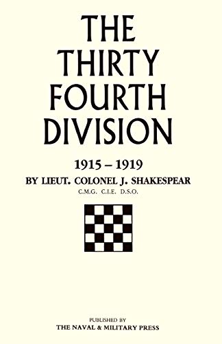 The Thirty-Fourth Division 1915-1919. The Story Of Its Career From Ripon To The Rhine: Thirty-Fourth Division 1915-1919. The Story Of Its Career From Ripon To The Rhine