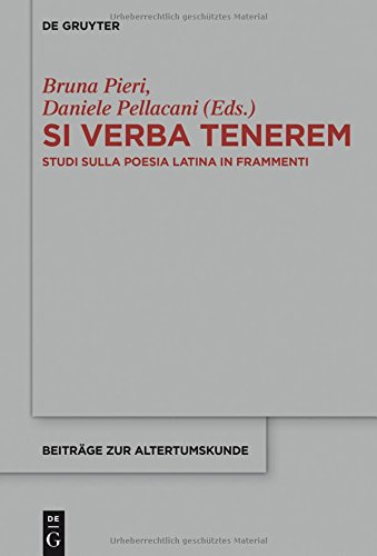 Si verba tenerem: Studi sulla poesia latina in frammenti (Beiträge zur Altertumskunde, Band 362)