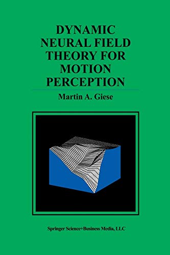 Dynamic Neural Field Theory for Motion Perception (The Springer International Series in Engineering and Computer Science, 469, Band 469)