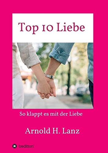 Top 10 Liebe: So klappt es mit der Liebe
