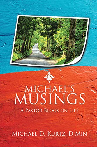 MICHAEL'S MUSINGS: A Pastor Blogs on Life
