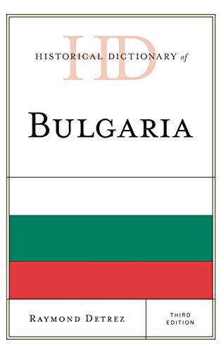 Historical Dictionary of Bulgaria, Third Edition (Historical Dictionaries of Europe)