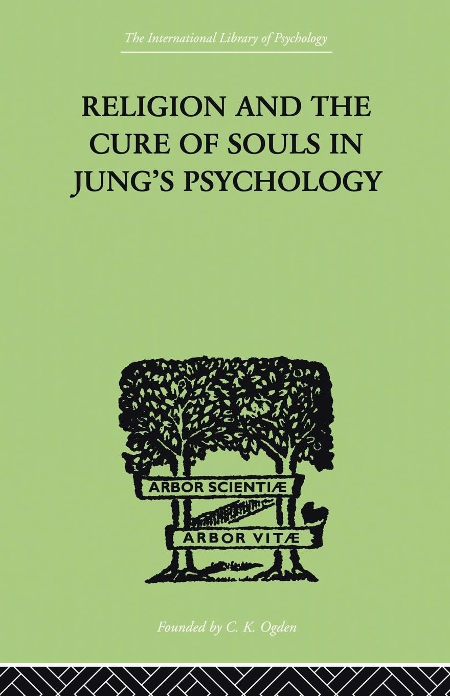 Religion and the Cure of Souls in Jung's Psychology (International Library of Psychology, Band 9)