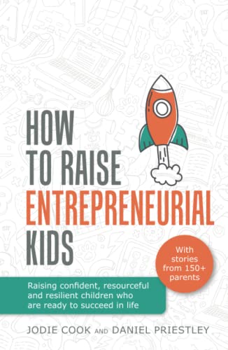Jodie Cook How To Raise Entrepreneurial Kids, Raising Confident, Resourceful And Resilient Children Who Are Ready To Succeed In Life